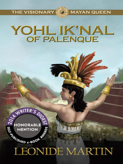 Title details for The Visionary Mayan Queen: Yohl Ik'nal of Palenque by Leonide Martin - Available